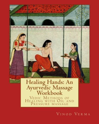 Healing Hands: An Ayurvedic Massage Workbook: Vedic massage techniques for healing minor ailments, strengthening the bones and muscles and making the body more shock resistant von Gayatri Books International