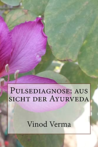 Pulsediagnose: aus sicht der Ayurveda von CREATESPACE