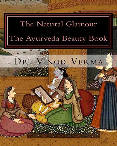 The Natural Glamour: The Ayurveda Beauty Book von CREATESPACE