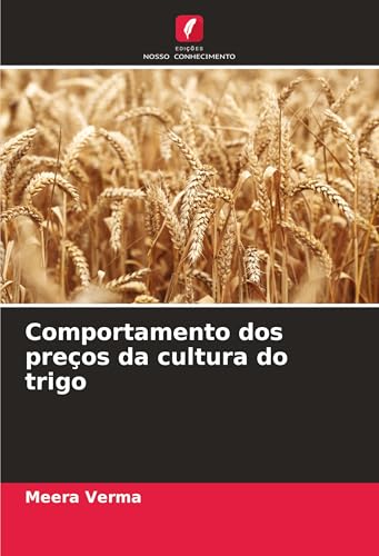 Comportamento dos preços da cultura do trigo: DE von Edições Nosso Conhecimento