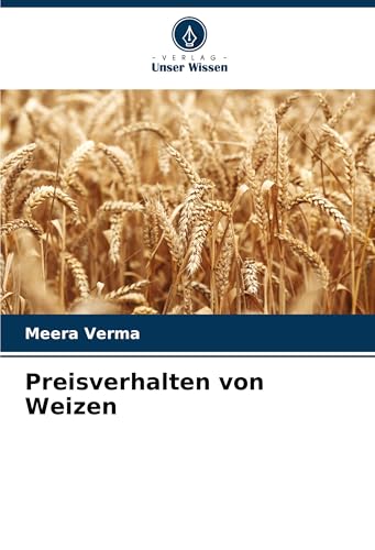 Preisverhalten von Weizen: DE von Verlag Unser Wissen