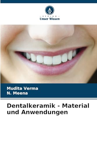 Dentalkeramik - Material und Anwendungen von Verlag Unser Wissen