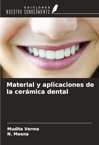 Material y aplicaciones de la cerámica dental von Ediciones Nuestro Conocimiento