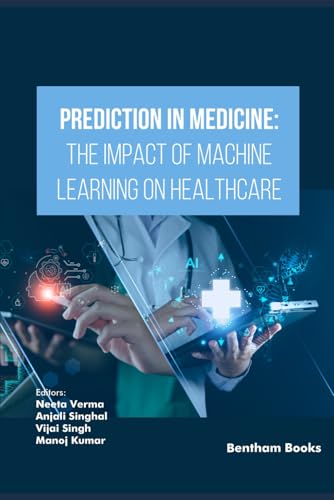 Prediction in Medicine: The Impact of Machine Learning on Healthcare von Bentham Science Publishers