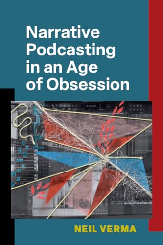 Narrative Podcasting in an Age of Obsession von University of Michigan Press