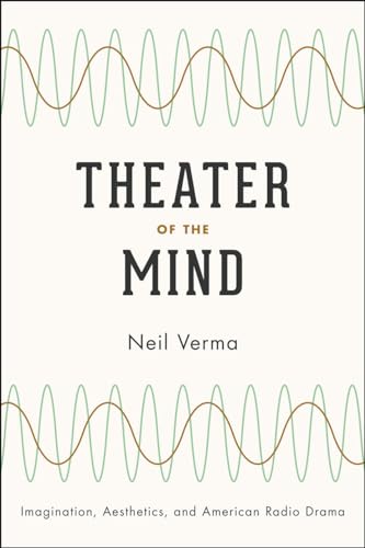 Theater of the Mind: Imagination, Aesthetics, and American Radio Drama