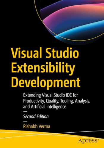 Visual Studio Extensibility Development: Extending Visual Studio IDE for Productivity, Quality, Tooling, Analysis, and Artificial Intelligence