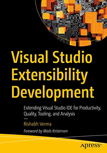 Visual Studio Extensibility Development: Extending Visual Studio IDE for Productivity, Quality, Tooling, and Analysis von Apress