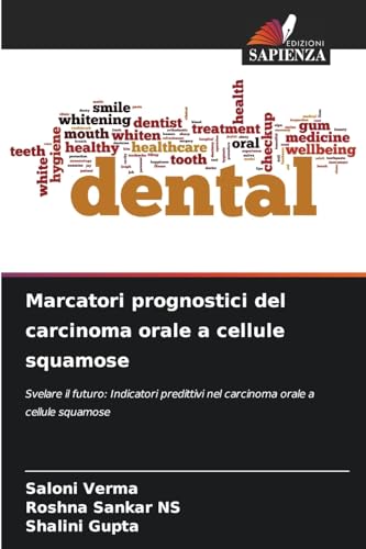 Marcatori prognostici del carcinoma orale a cellule squamose: Svelare il futuro: Indicatori predittivi nel carcinoma orale a cellule squamose von Edizioni Sapienza