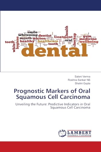 Prognostic Markers of Oral Squamous Cell Carcinoma: Unveiling the Future: Predictive Indicators in Oral Squamous Cell Carcinoma von LAP LAMBERT Academic Publishing