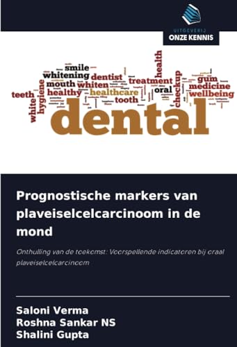 Prognostische markers van plaveiselcelcarcinoom in de mond: Onthulling van de toekomst: Voorspellende indicatoren bij oraal plaveiselcelcarcinoom von Uitgeverij Onze Kennis