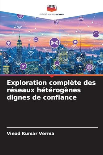 Exploration complète des réseaux hétérogènes dignes de confiance von Editions Notre Savoir