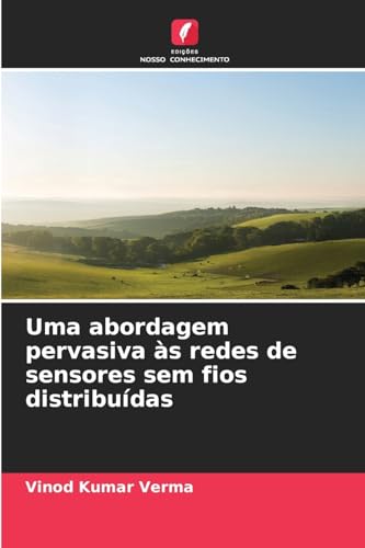 Uma abordagem pervasiva às redes de sensores sem fios distribuídas von Edições Nosso Conhecimento