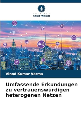 Umfassende Erkundungen zu vertrauenswürdigen heterogenen Netzen von Verlag Unser Wissen