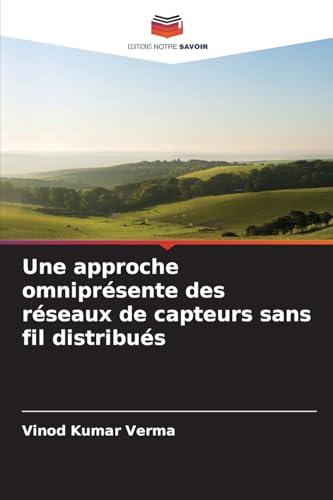 Une approche omniprésente des réseaux de capteurs sans fil distribués von Editions Notre Savoir