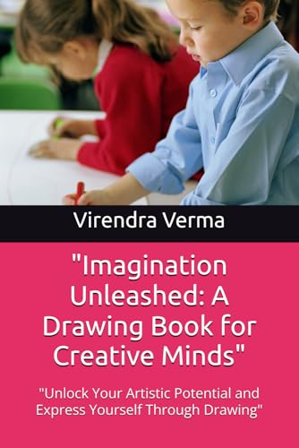 "Imagination Unleashed: A Drawing Book for Creative Minds": "Unlock Your Artistic Potential and Express Yourself Through Drawing" von Independently published