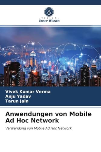 Anwendungen von Mobile Ad Hoc Network: Verwendung von Mobile Ad Hoc Network von Verlag Unser Wissen
