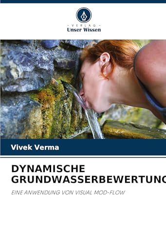 DYNAMISCHE GRUNDWASSERBEWERTUNG: EINE ANWENDUNG VON VISUAL MOD-FLOW von VDM Verlag
