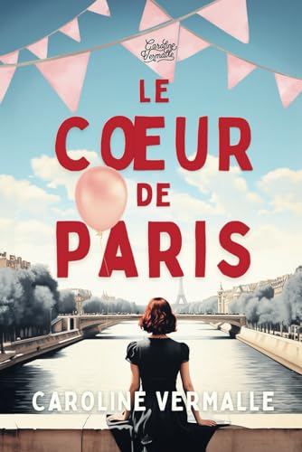 Le cœur de Paris: (Une comédie romantique qui fait du bien) (Quatre saisons en France) von Caroline Vermalle