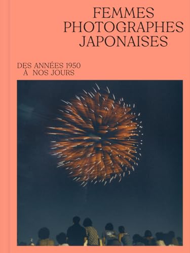 Femmes photographes japonaises: des années 1950 à nos jours Femmes photographes japonaises: des années 1950 à nos jours von TEXTUEL