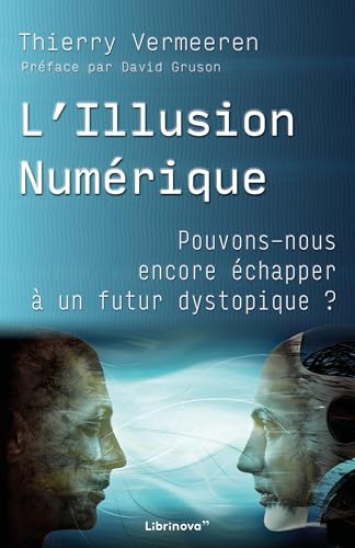 L'Illusion Numérique: Pouvons-nous encore échapper à un futur dystopique ? von LIBRINOVA