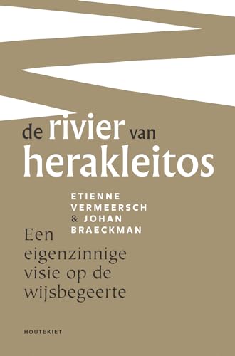 De rivier van Herakleitos: een eigenzinnige visie op de wijsbegeerte von Houtekiet