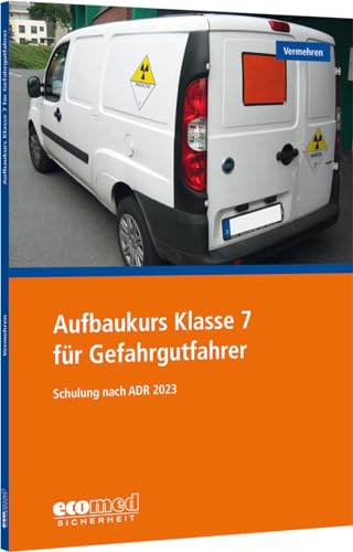 Aufbaukurs Klasse 7 für Gefahrgutfahrer: Schulung nach ADR 2023 - Teilnehmerunterlagen (Broschüre) von ecomed Sicherheit