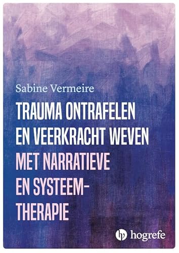 Trauma ontrafelen en veerkracht weven met narratieve- en systeemtherapie: Speelse samenwerkingen met kinderen, gezinnen en netwerken von Hogrefe Uitgevers BV