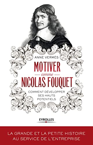 Motiver comme Nicolas Fouquet : Comment développer ses hauts potentiels ?
