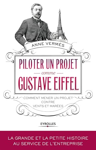 Piloter un projet comme Gustave Eiffel : Comment mener un projet contre vents et marées
