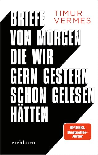 Briefe von morgen, die wir gern gestern schon gelesen hätten: Bissig, böse, lakonisch: In unnachahmlich schwarzhumoriger Manier kehrt Timur Vermes zurück zu seinen Wurzeln von Eichborn