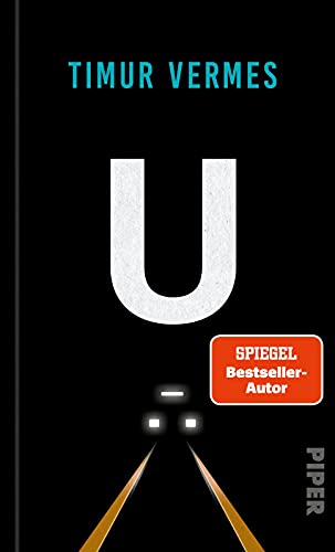 U: U-Bahn | Eine überraschende und packende Fahrt zweier Fremder von Bestsellerautor Timur Vermes von PIPER