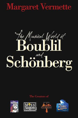 The Musical World of Boublil and Schonberg: The Creators of Les Miserables, Miss Saigon, Martin Guerre, and the Pirate Queen (Applause Books)