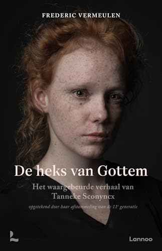 De heks van Gottem: het waargebeurde verhaal van Tanneke Sconyncx : verteld door haar afstammeling van de elfde generatie von Lannoo