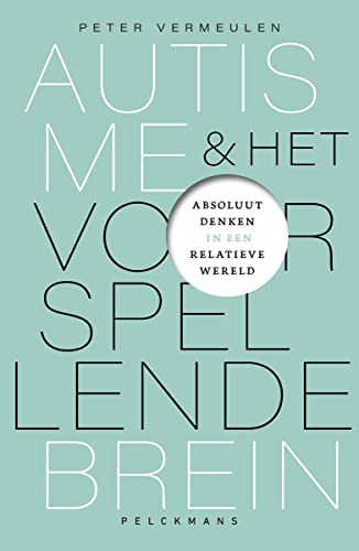 Autisme en het voorspellende brein: absoluut denken in een relatieve wereld (Pelkmans) von Pelckmans Uitgevers