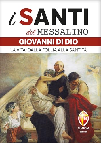 San Giovanni di Dio. La vita: dalla follia alla santità (I santi del Messalino) von Editrice Shalom