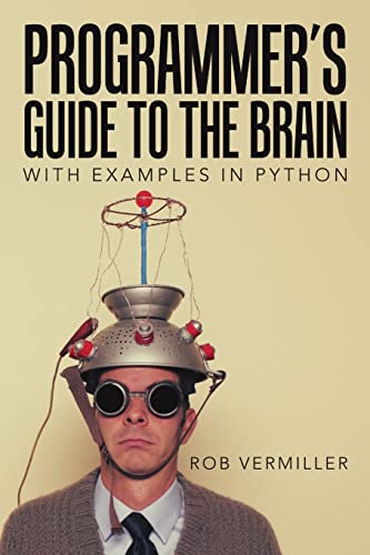 Programmer’s Guide to the Brain: With Examples in Python Programmer’s Guide to the Brain: With Examples in Python von Lulu Publishing Services