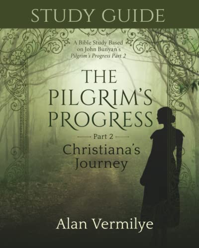 Study Guide on the Pilgrim's Progress Part 2 Christiana's Journey: A Bible Study Based on John Bunyan's the Pilgrim's Progress Part 2 Christiana's Journey (the Pilgrim's Progress Series) von Independently published