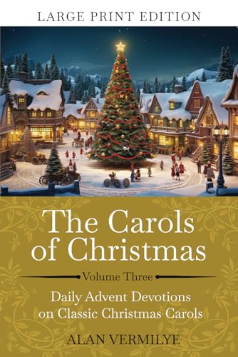 The Carols of Christmas Volume 3 (Large Print): Daily Advent Devotions on Classic Christmas Carols (28-Day Devotional for Christmas and Advent) (The Devotional Hymn Series) von Brown Chair Books