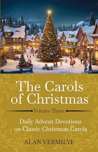The Carols of Christmas Volume 3: Daily Advent Devotions on Classic Christmas Carols (28-Day Devotional for Christmas and Advent) (The Devotional Hymn Series) von Brown Chair Books