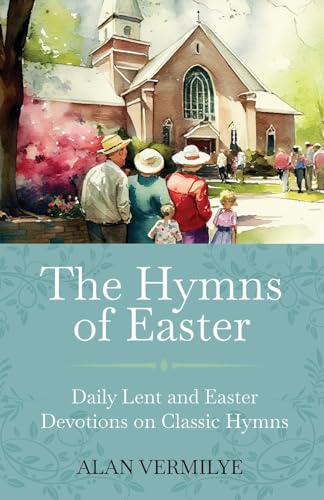 The Hymns of Easter: Daily Lent and Easter Devotions on Classic Hymns (40 Daily Devotions for Lent and Easter) (The Devotional Hymn Series, Band 4) von Brown Chair Books