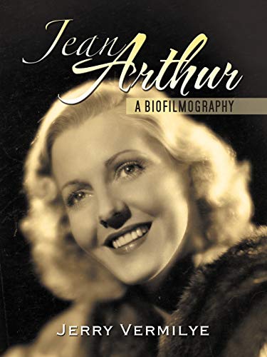 Jean Arthur: A Biofilmography von Authorhouse