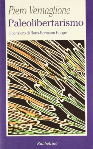 Paleolibertarismo. Il pensiero di Hans-Hermann Hoppe (La politica) von Rubbettino