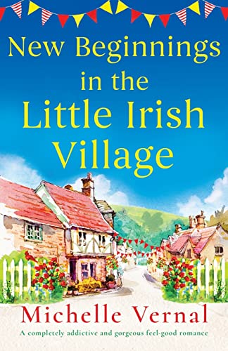 New Beginnings in the Little Irish Village: A completely addictive and gorgeous feel-good romance von Bookouture