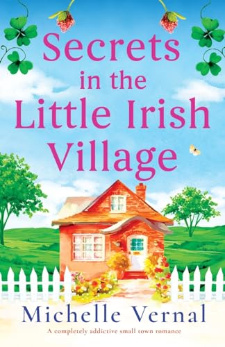 Secrets in the Little Irish Village: A completely addictive small town romance Secrets in the Little Irish Village: A completely addictive small town romance