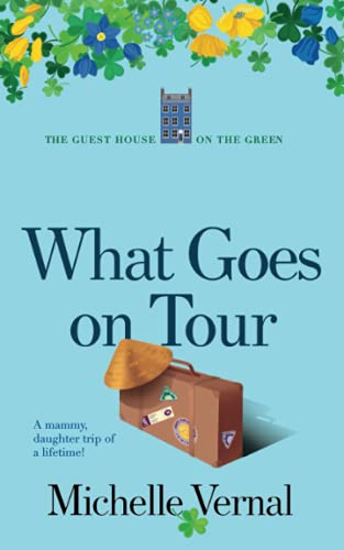 What Goes on Tour: Guesthouse on the Green (The Irish Guesthouse on the Green Series, Band 3)