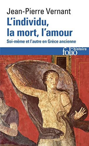 L'Individu, la mort, l'amour : Soi-même et l'autre en Grèce ancienne (Folio Histoire) von Folio