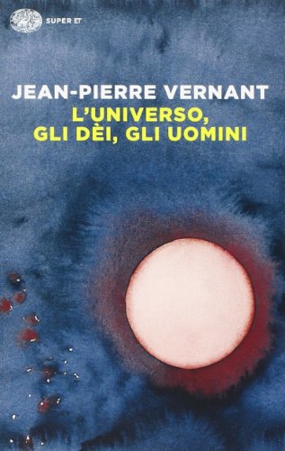 L'universo, gli dèi, gli uomini. Il racconto del mito (Super ET)