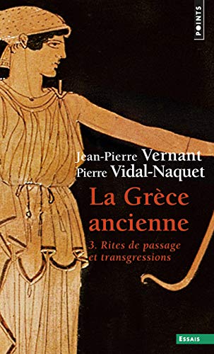 La Grèce ancienne, t 3, tome 3: Rites de passage et transgressions