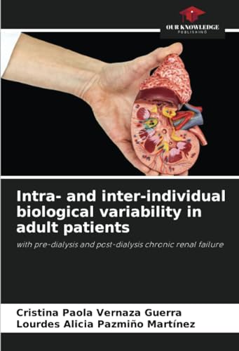 Intra- and inter-individual biological variability in adult patients: with pre-dialysis and post-dialysis chronic renal failure von Our Knowledge Publishing